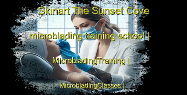 Skinart The Sunset Cove microblading training school | MicrobladingTraining | MicrobladingClasses | SkinartTraining-Canada